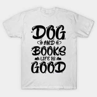 Dogs And Books Life is Good T-Shirt